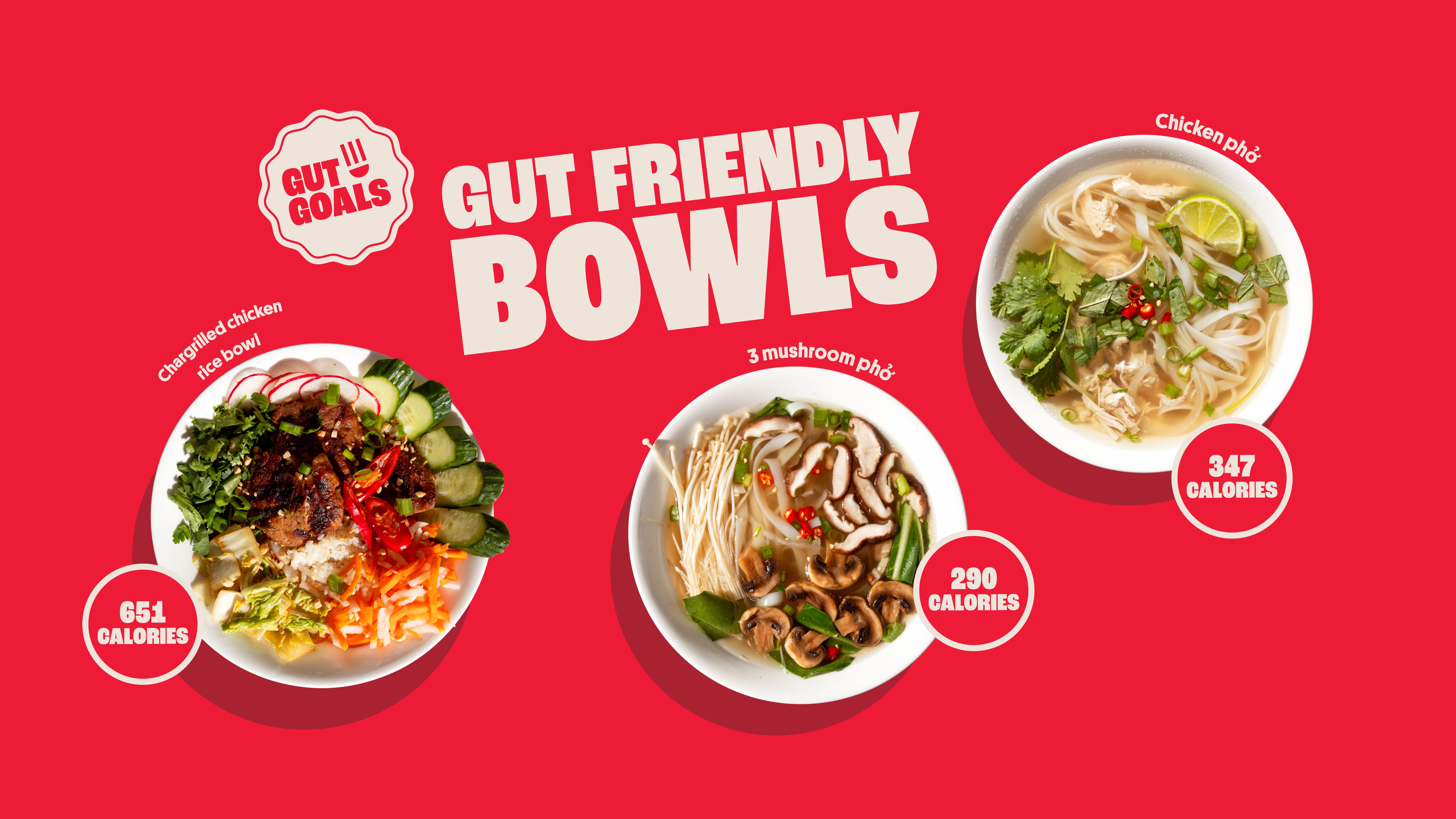 Three gut-friendly bowls on a red background: chargrilled chicken bowl (654 calories), 3 mushroom pho (290 calories), chicken pho (347 calories). “GUT GOALS” and “GUT FRIENDLY BOWLS” text in center.